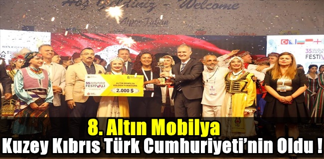 8. Altın Mobilya Kuzey Kıbrıs Türk Cumhuriyeti’nin Oldu !
