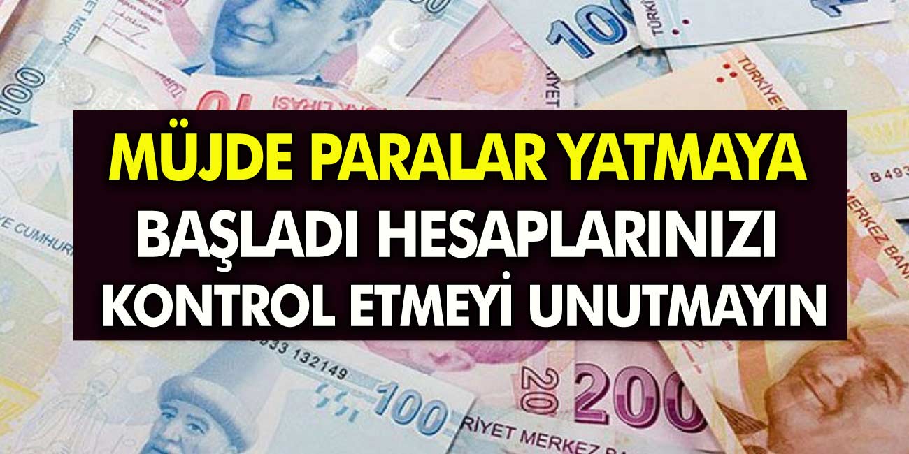Hesaplarınızı kontrol edin paralar yatmaya başladı !