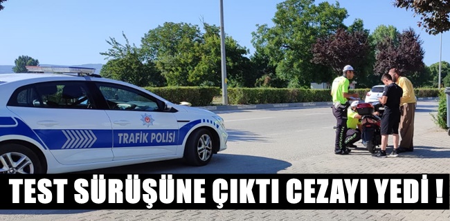 Test sürüşüne çıktı cezayı yedi !