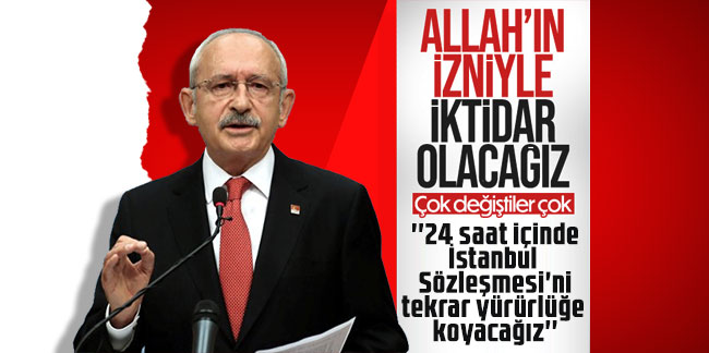 Kılıçdaroğlu: İktidar olduğumuzda 24 saat içinde İstanbul Sözleşmesi