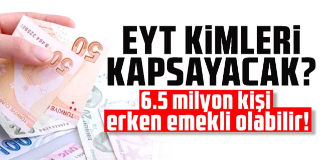EYT’de 3 Formül Ortaya Çıktı 6,5 Milyon Kişiyi Kapsıyor