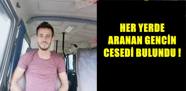 Her yerde aranıyordu cesedi bulundu !