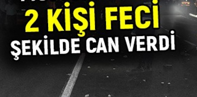 2 kişi feci şekilde can verdi !