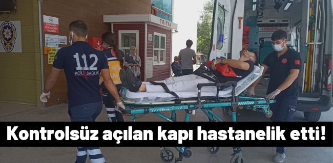 Kontrolsüz açılan kapı hastanelik etti !