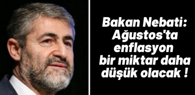 Bakan Nebati: Ağustos