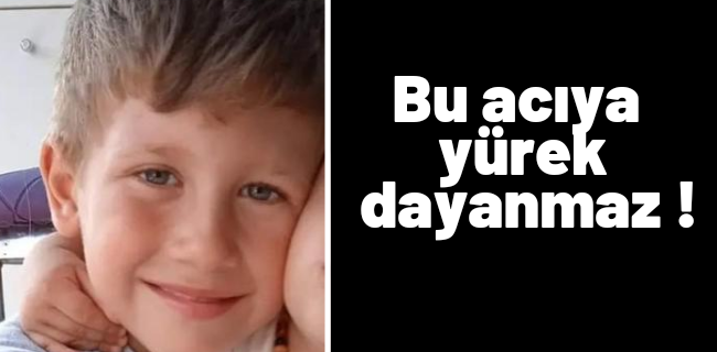 Bu acıya yürek dayanmaz !