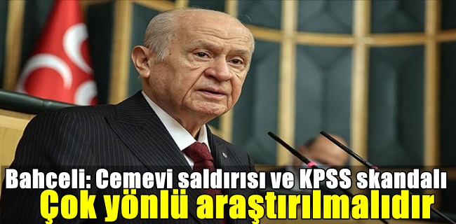 Bahçeli: Cemevi saldırısı ve KPSS skandalı çok yönlü araştırılmalıdır