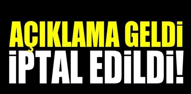 Açıklama geldi iptal edildi !