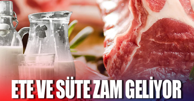 Kırmızı et ve süt fiyatlarına zam bekleniyor !