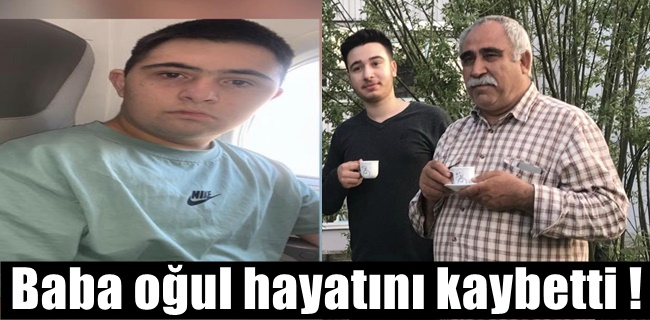 Baba oğul hayatını kaybetti !