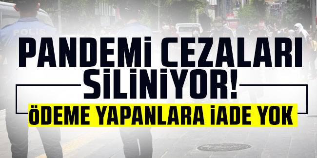 Cezalar siliniyor! Ödeme yapanlara iade yok