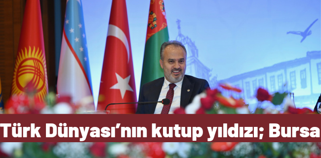 Türk Dünyası’nın kutup yıldızı; Bursa