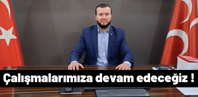 Çalışmalarımıza devam edeceğiz !