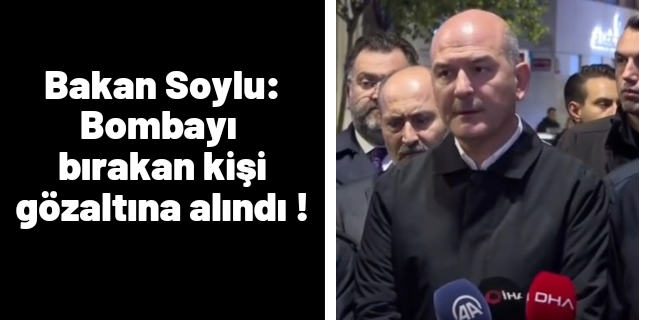 Bakan Soylu: Bombayı bırakan kişi gözaltına alındı