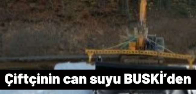 Çiftçinin can suyu BUSKİ’den