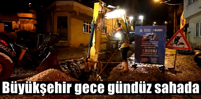 Büyükşehir gece gündüz sahada