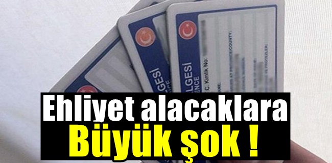 Ehliyet Alacaklara Büyük Şok !