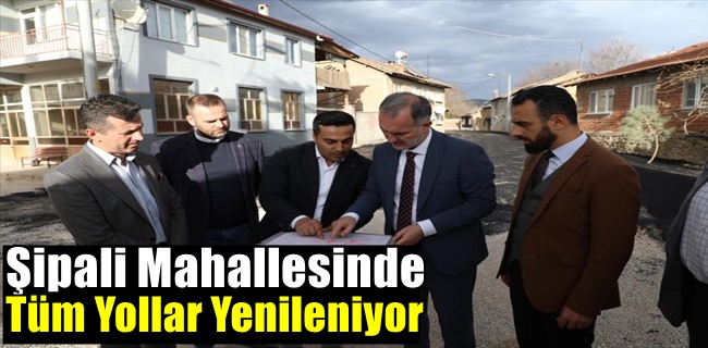 Şipali Mahallesinde Tüm Yollar Yenileniyor