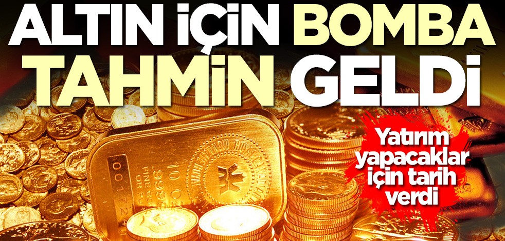 Altın için bomba tahmin !