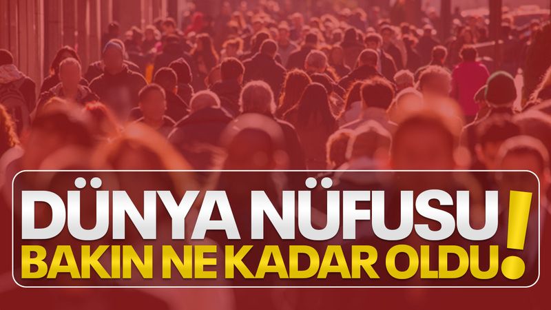Dünya nüfusu belli oldu!