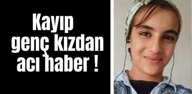 Kayıp genç kızdan acı haber geldi !