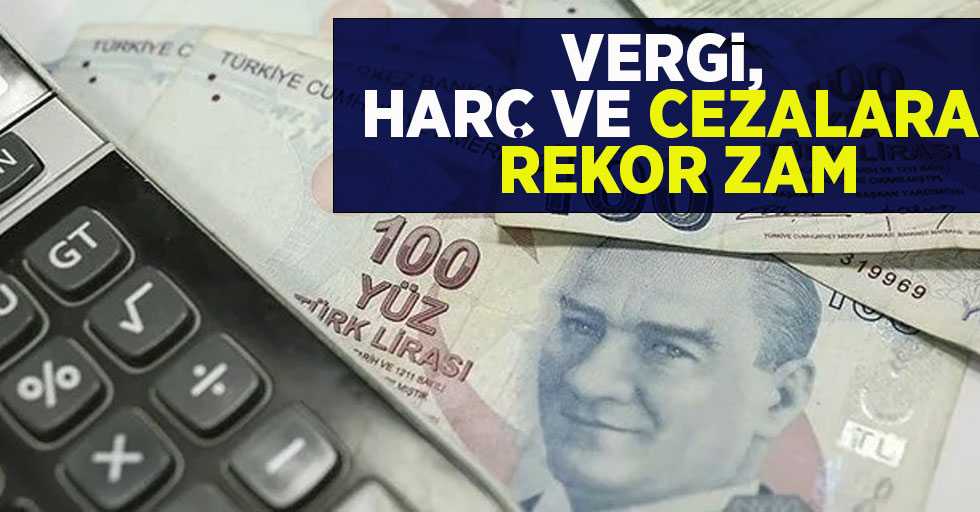 Vergi Harç ve Cezalara Rekor Zam