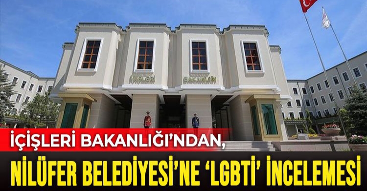 İç İşleri Bakanlığı Nilüfer Belediyesine inceleme başlattı