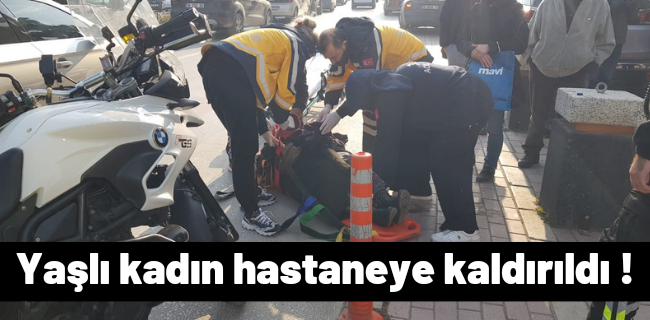 Yaşlı kadın hastaneye kaldırıldı !