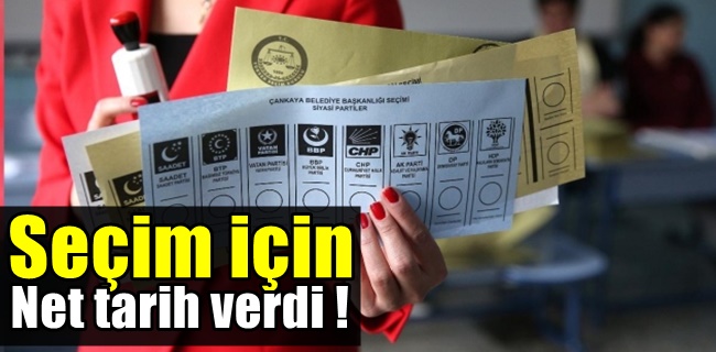 Seçim için net tarih verdi !