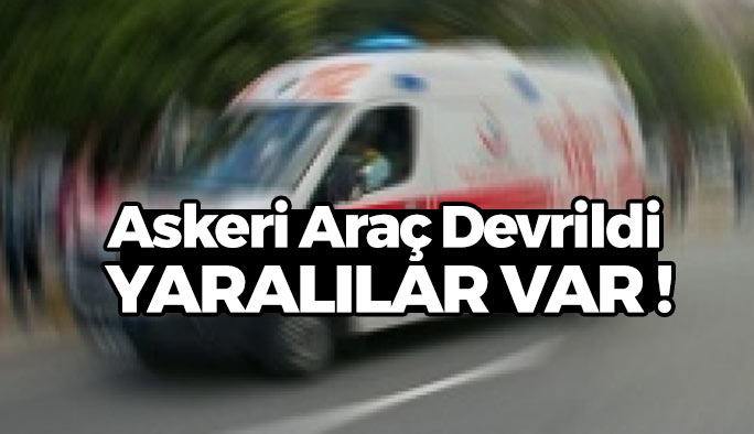 Askeri araç devrildi yaralılar var !