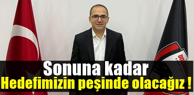 Son haftaya kadar mücadelemizi sürdüreceğiz !