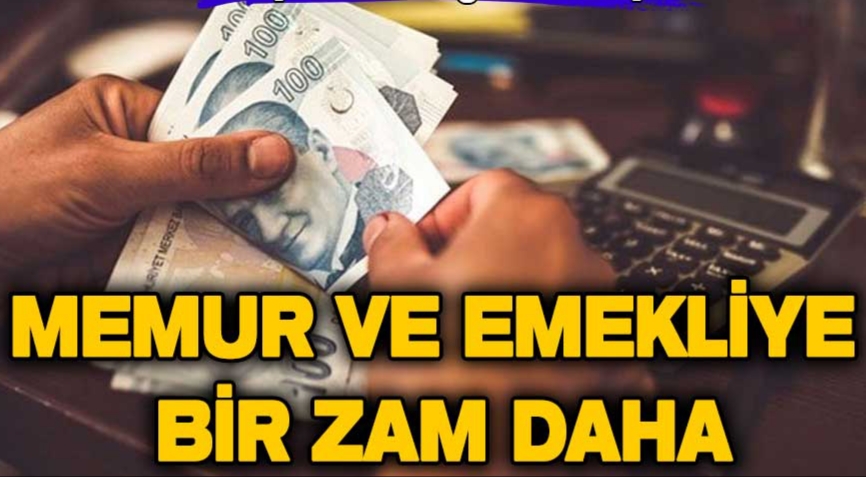 Memur ve emekliye bir zam daha!