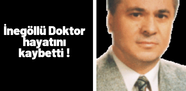 İnegöllü doktor hayatını kaybetti !