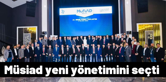 Müsiad yeni yönetimini seçti !