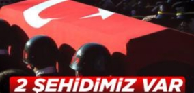 Kahreden haber iki şehidimiz var !