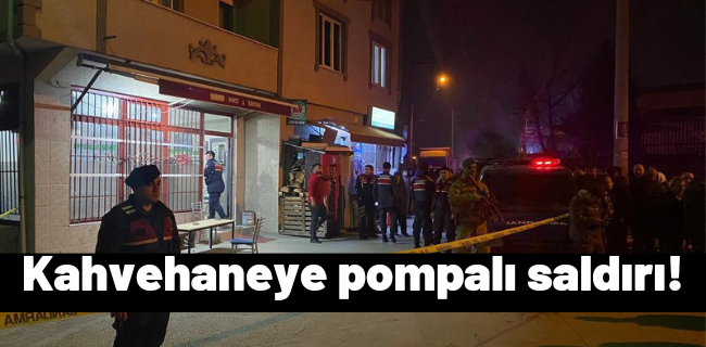 Kahvehaneye pompalı saldırı !