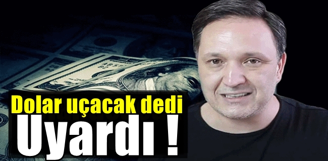 Dolar uçacak dedi !
