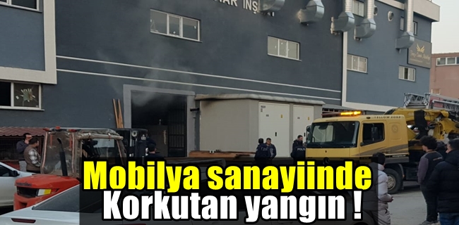 Mobilya sanayiinde korkutan yangın !