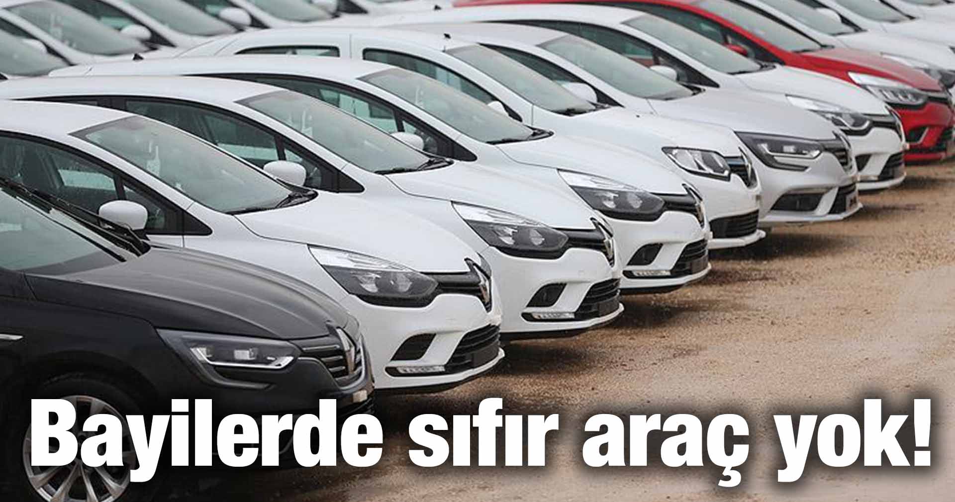 Bayilerde sıfır araç bulunmuyor!