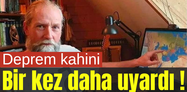 Deprem kahini bir kez daha uyardı !