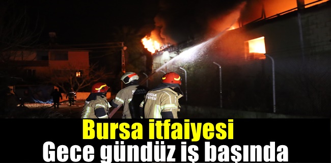 Bursa itfaiyesi gece gündüz iş başında