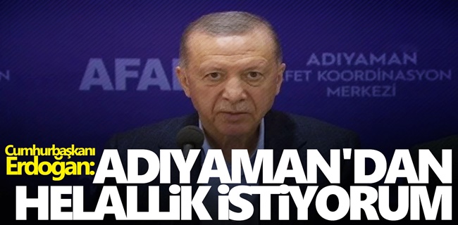 Cumhurbaşkanı Erdoğan: Adıyaman