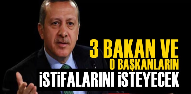 Olay iddia! Erdoğan 3 bakan ve belediye başkanlarından istifa isteyecek!