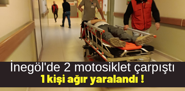 İki motosiklet çarpıştı 1 kişi ağır yaralandı !