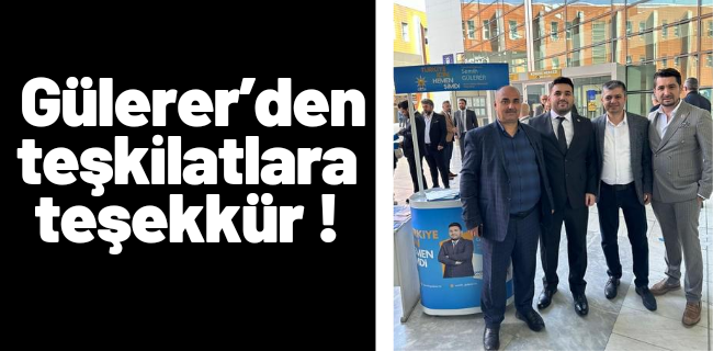 Gülerer’den teşkilatlara teşekkür