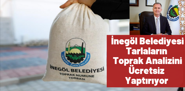 İnegöl Belediyesi Tarlaların Toprak Analizini Ücretsiz Yaptırıyor