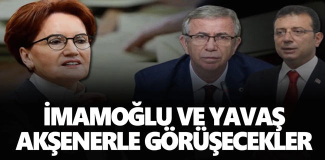 İmamoğlu ve Yavaş Akşener ile görüşecek