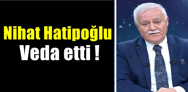 Nihat Hatipoğlu veda etti !