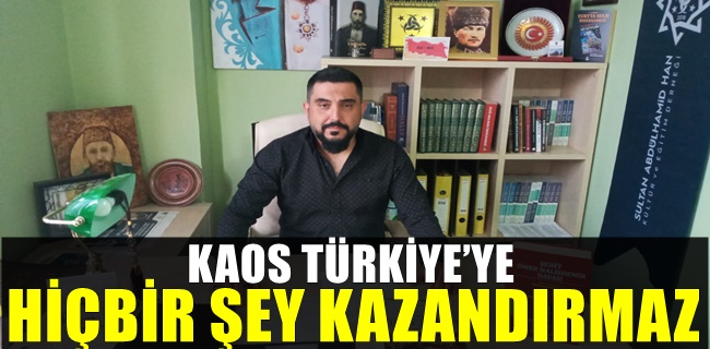 KAOS TÜRKİYE’YE HİÇBİR ŞEY KAZANDIRMAZ