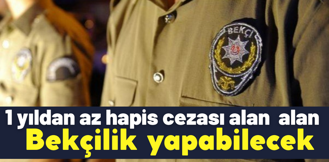 1 yıldan az hapis cezası alan bekçilik yapabilecek